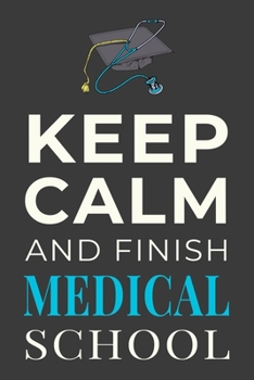 Paperback Keep Calm and Finish Medical School: Funny Med Student Notebook Lined Journal Gift Book