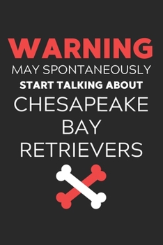 Paperback Warning May Spontaneously Start Talking About Chesapeake Bay Retrievers: Lined Journal, 120 Pages, 6 x 9, Funny Chesapeake Bay Retriever Notebook Gift Book