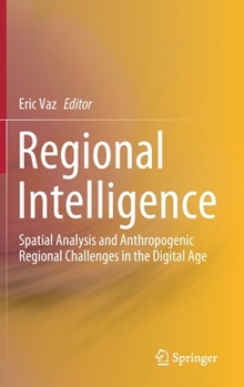 Hardcover Regional Intelligence: Spatial Analysis and Anthropogenic Regional Challenges in the Digital Age Book