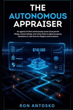 The Autonomous Appraiser: An agentic AI that continuously scans local permit filings, school ratings, and crime stats to adjust property valuations in real-time for flippers and investors