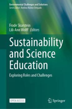 Hardcover Sustainability and Science Education: Exploring Roles and Challenges (Environmental Challenges and Solutions) Book