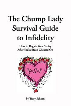 Paperback The Chump Lady Survival Guide to Infidelity: How to Regain Your Sanity After You've Been Cheated on Book