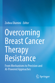 Paperback Overcoming Breast Cancer Therapy Resistance: From Mechanisms to Precision and AI-Powered Approaches Book