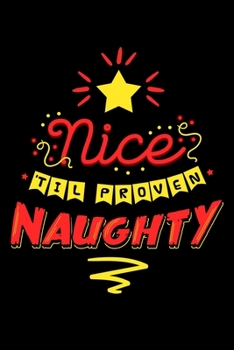 Nice Til Proven Naughty: Christmas Notebook to Write in, 6x9, Lined, 120 Pages Journal