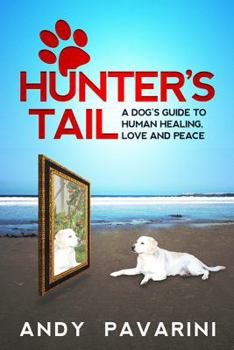 Paperback Hunter's Tail: A Dog's Guide to Human Healing, Love and Peace Book
