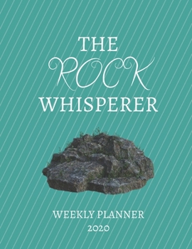 Paperback The Rock Whisperer Weekly Planner 2020: Geologist, Archaeologist, Rock Lover, Mom, Dad, Aunt Uncle, Grandparents, Him Her Gift Idea For Men & Women We Book