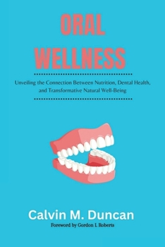 Paperback Oral Wellness: Unveiling the Connection Between Nutrition, Dental Health, and Transformative Natural Well-Being Book