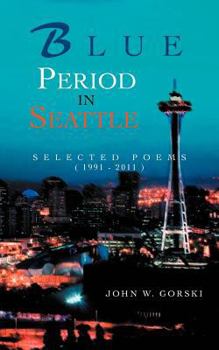 Paperback Blue Period in Seattle: Selected Poems ( 1991 - 2011 ) Book