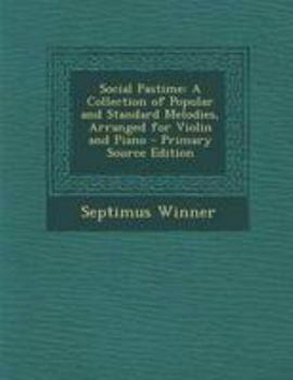 Paperback Social Pastime: A Collection of Popular and Standard Melodies, Arranged for Violin and Piano - Primary Source Edition [No Linguistic Content] Book