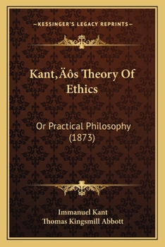 Paperback Kant's Theory Of Ethics: Or Practical Philosophy (1873) Book
