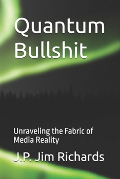 Paperback Quantum Bullshit: Unraveling the Fabric of Media Reality Book