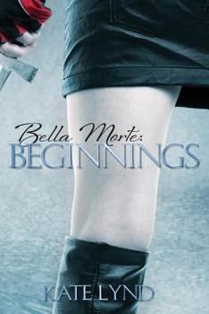 Paperback Bella Morte: Beginnings Book