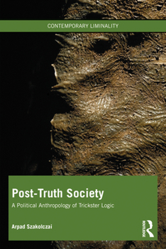 Paperback Post-Truth Society: A Political Anthropology of Trickster Logic Book