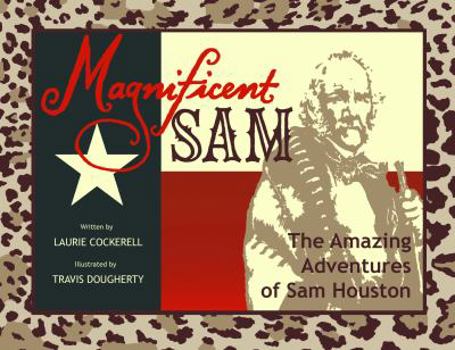 Hardcover Magnificent Sam: The Amazing Adventures of Sam Houston Book