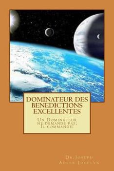 Paperback Dominateur des Bénédictions Excellentes: Un Dominateur ne demande pas, Il commande! [French] Book