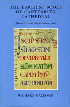 Hardcover The Earliest Books of Canterbury Cathedral: Manuscripts and Fragments to c. 1200 Book