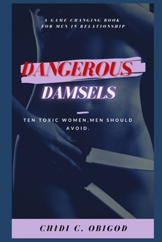 Paperback Dangerous Damsels: 10 Toxic Women, Men Should Avoid Book