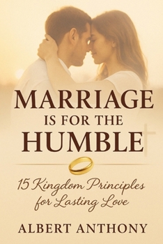Paperback Marriage Is for the Humble: 15 kingdom principles for lasting love Book