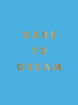 Hardcover Dare to Dream: Inspiring Quotes for a Phenomenal Future Book