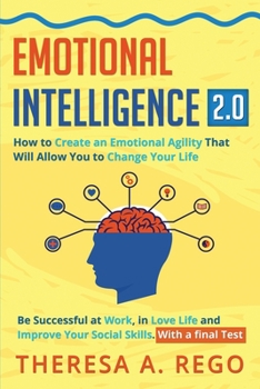 Paperback Emotional Intelligence 2.0: How to Create an Emotional Agility That Will Allow You to Change Your Life: Be Successful at Work, in Love Life and Im Book