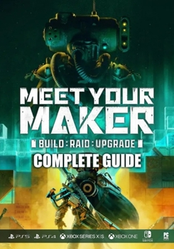 Paperback Meet Your Maker Complete Guide: Tips, Tricks, & Winning Strategies Book