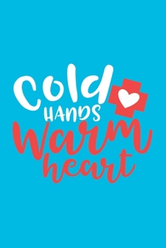 Cold Hands Warm Heart: Cute Nurse Journal - Easy Find Bright Blue! Best Nurse Gift Ideas Medical Notebook