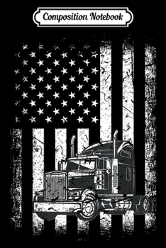 Composition Notebook: Vintage Truck Driver American Flag Trucker Gift  Journal/Notebook Blank Lined Ruled 6x9 100 Pages
