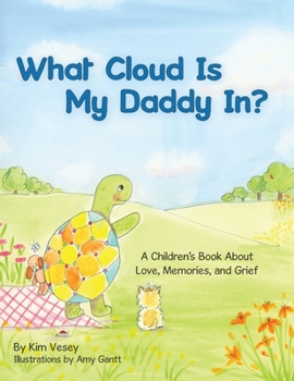 Paperback What Cloud Is My Daddy In?: A Children's Book About Love, Memories and Grief Book