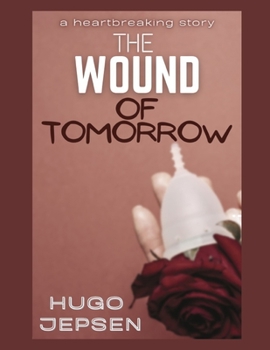 Paperback The Wound Of Tomorrow: A Heartbreaking Story Book