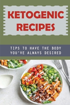 Paperback Ketogenic Recipes: Tips To Have The Body You'Ve Always Desired Book