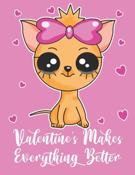 Paperback Valentine's Makes Everything Better: Cute Chihuahua Puppy Dog Kids Composition 8.5 by 11 Notebook Valentine Card Alternative Book