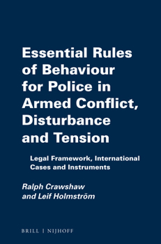 Paperback Essential Rules of Behaviour for Police in Armed Conflict, Disturbance and Tension: Legal Framework, International Cases and Instruments Book