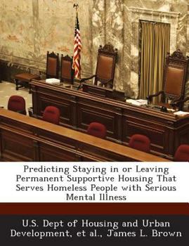 Paperback Predicting Staying in or Leaving Permanent Supportive Housing That Serves Homeless People with Serious Mental Illness Book