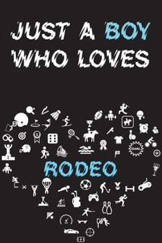 Paperback Just A Boy Who Loves RODEO Notebook: Simple Notebook, Awesome Gift For Boys, Decorative Journal for RODEO Lover: Notebook /Journal Gift, Decorative Pa Book