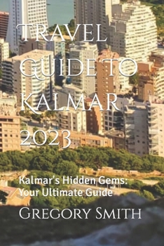 Paperback Travel Guide To Kalmar 2023: Kalmar's Hidden Gems: Your Ultimate Guide Book