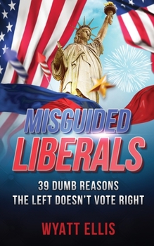 Paperback Misguided Liberals: 39 Dumb Reasons the Left Doesn't Vote Right Book