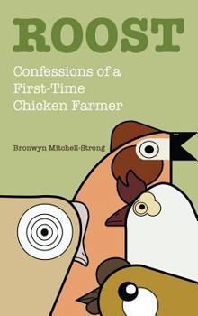 Hardcover Roost: Confessions of a First-Time Chicken Farmer Book