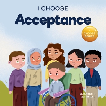 Paperback I Choose Acceptance: A Rhyming Picture Book About Accepting All People Despite Differences Book