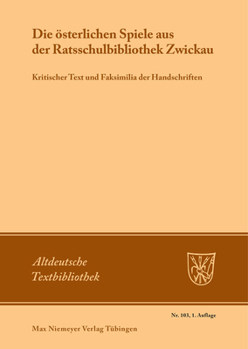Paperback Die Österlichen Spiele Aus Der Ratsschulbibliothek Zwickau: Kritischer Text Und Faksimilia Der Handschriften [German] Book