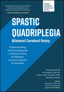 Paperback Spastic Quadriplegia: Bilateral Cerebral Palsy: Understanding and Managing the Condition Across the Lifespan: A Practical Guide for Families Book