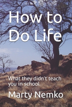 Paperback How to Do Life: What they didn't teach you in school Book