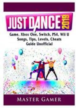 Paperback Just Dance 2019 Game, Xbox One, Switch, PS4, Wii U, Songs, Tips, Levels, Cheats, Guide Unofficial Book