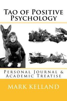 Paperback Tao of Positive Psychology: Personal Journal & Academic Treatise Book