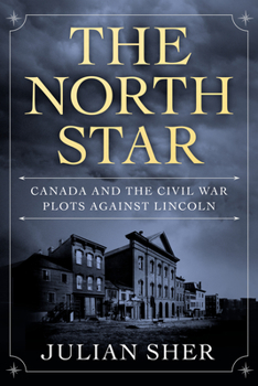 Hardcover The North Star: Canada and the Civil War Plots Against Lincoln Book