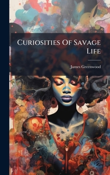 Curiosities Of Savage Life