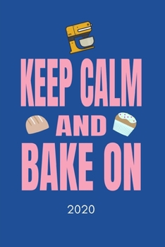 Paperback Keep Calm And Bake On 2020: Baker's Diary And Goal Planner- Week To View Appointment Book- Funny Baking Lover Gift- 6x9 (approximate A5 size) Book