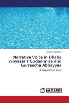 Paperback Narrative Voice in Dhaba Woyessa's Godaannisa and Gurraacha Abbayyaa Book
