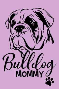 Bulldog Mommy: Blank Lined Notebook Journal: Gifts For Dog Lovers Him Her 6x9 | 110 Blank  Pages | Plain White Paper | Soft Cover Book