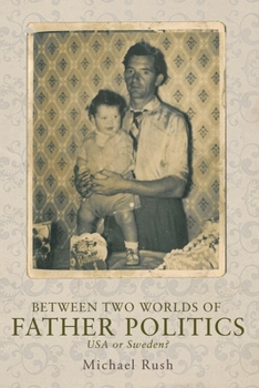 Hardcover Between Two Worlds of Father Politics: USA or Sweden? Book