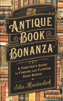 Paperback Antique Book Bonanza: A Thrifter's Guide to Finding and Flipping Rare Books Book
